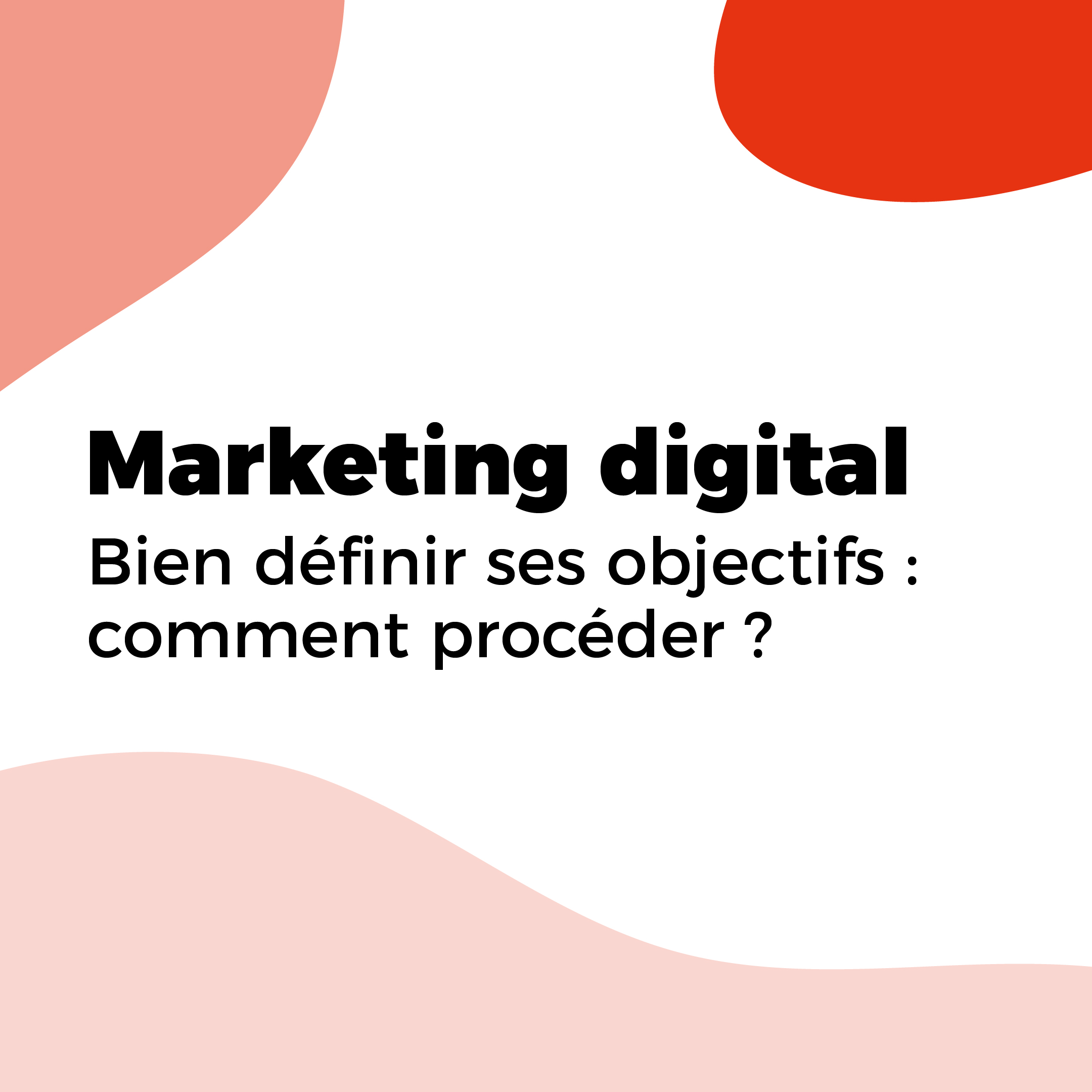 Marketing digital : définir ses objectifs efficacement