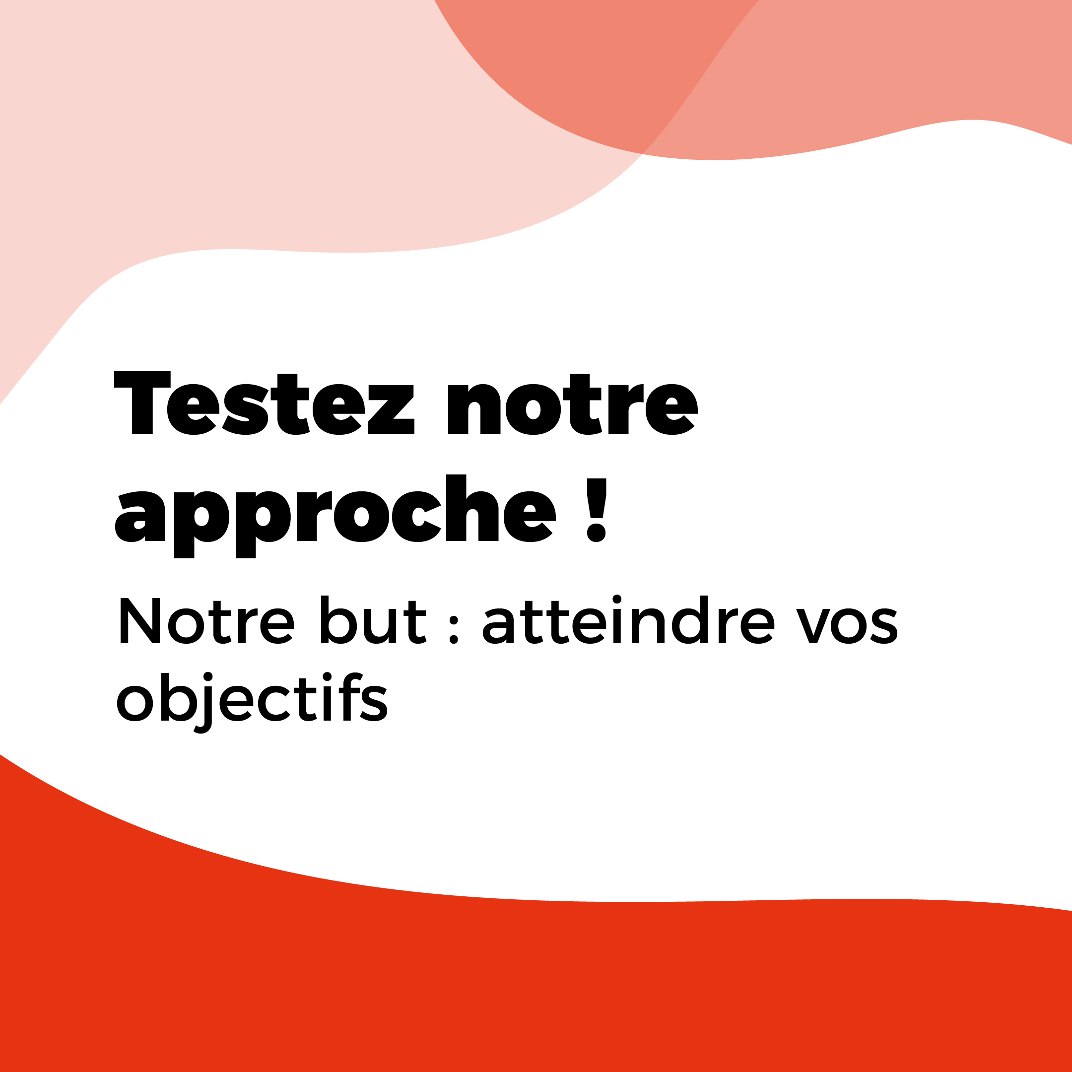 Testez notre approche ! 