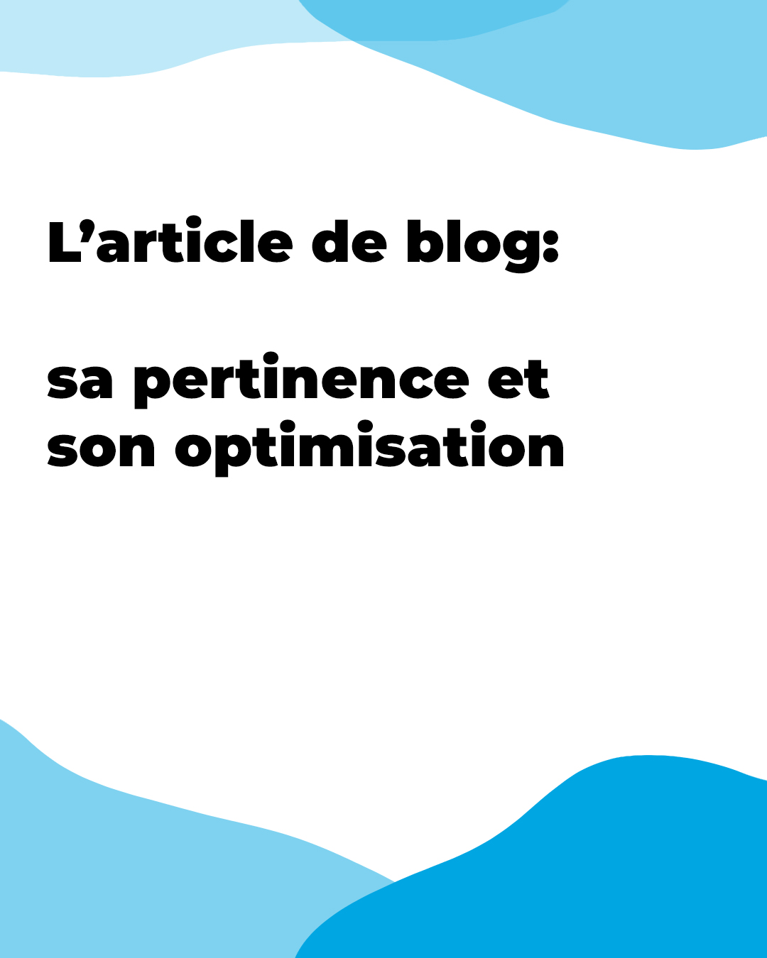 L’article de blog: sa pertinence et son optimisation 