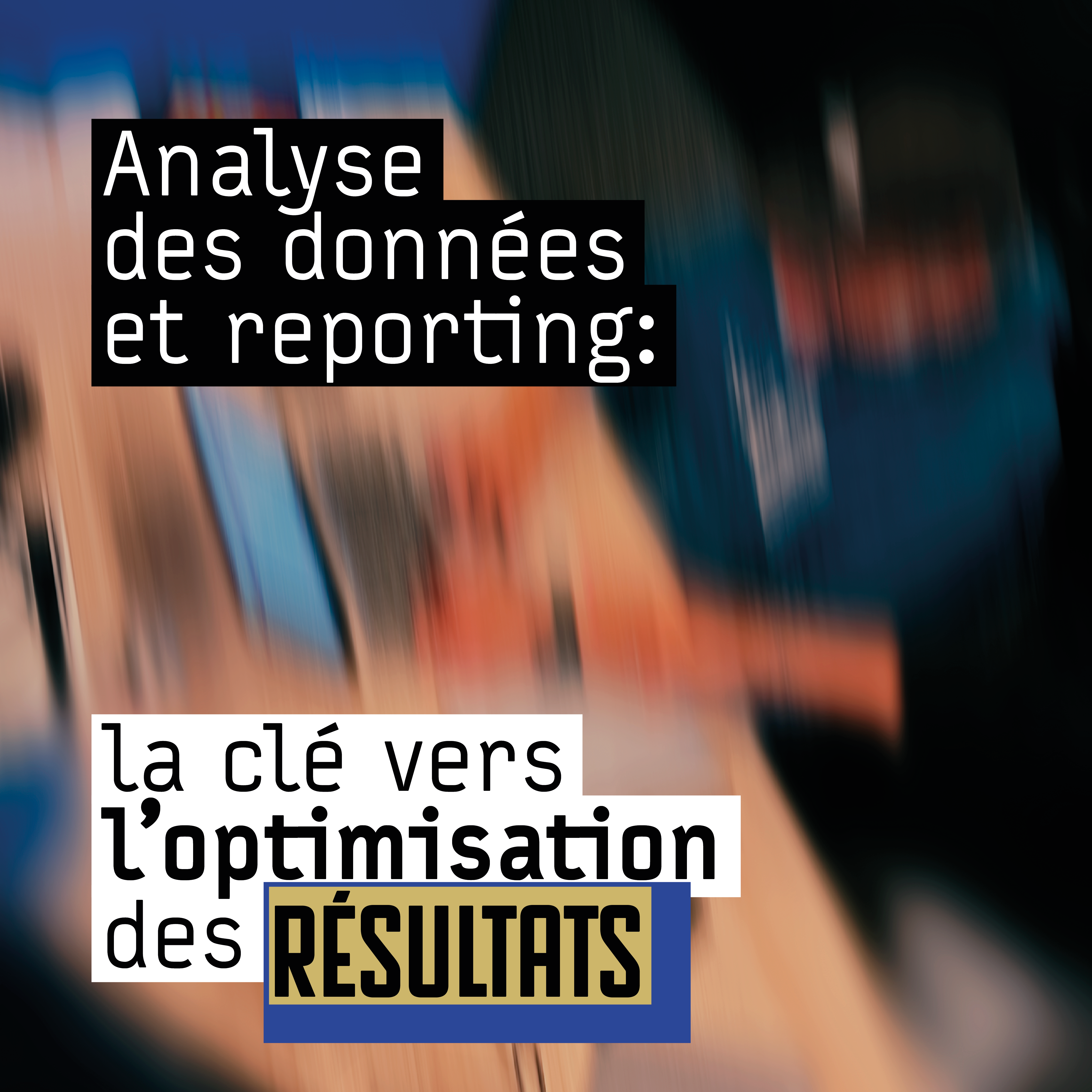 Analyse des données et reporting: la clé pour des résultats optimaux et durables